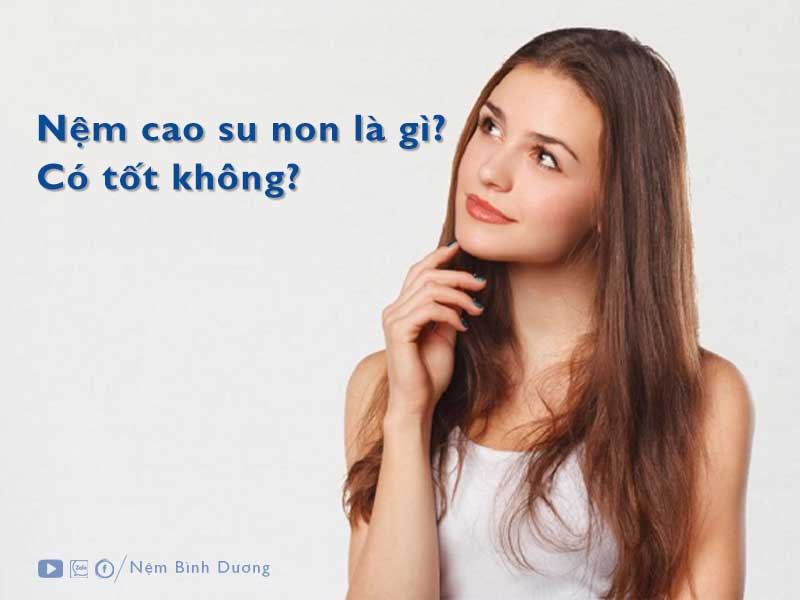 Nệm cao su non là gì? - Nệm Bình Dương
