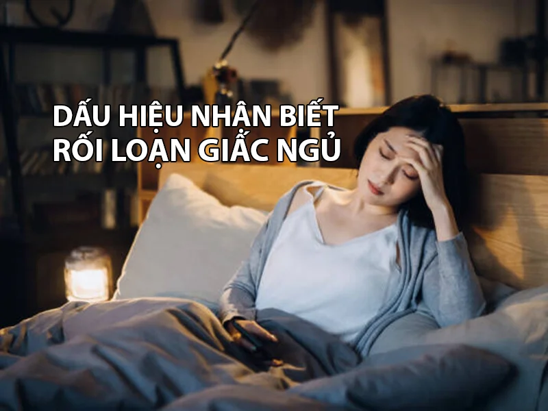 Dấu hiệu rối loạn giấc ngủ và cách khắc phục hiệu quả