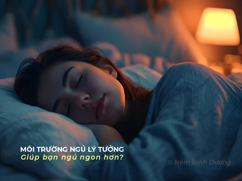 Môi trường ngủ lý tưởng - giúp bạn ngủ ngon hơn