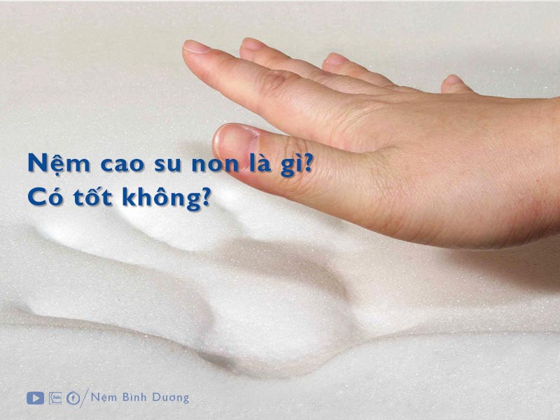 nệm cao su non là gì - Nệm Bình Dương